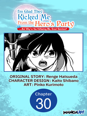 cover image of I'm Glad They Kicked Me From the Hero's Party... But Why're you following me, Great Saintess?, Chapter 30